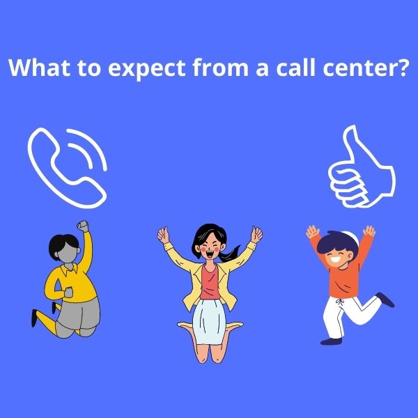 What to expect from from call center?